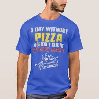 Um dia sem Pizza T-Shirt Engraçado Tee Foodie para