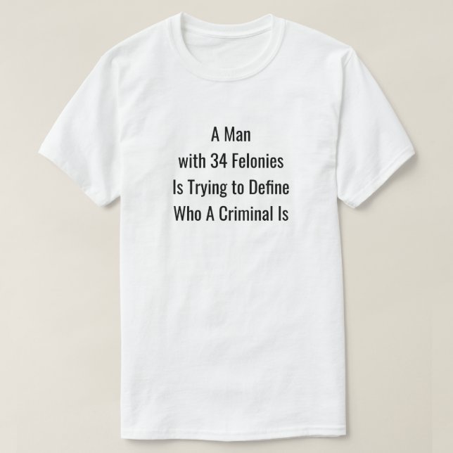Um Homem com 34 Felonies T-Shirt (Frente do Design)