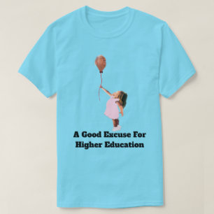 Uma Boa Desculpa Para Camiseta De Ensino Superior