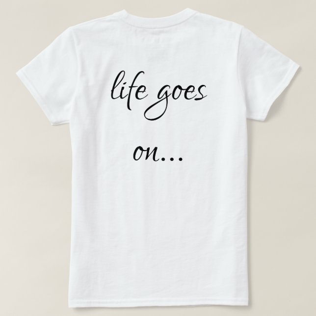 Unisex T-shirt life goes on... (Verso do Design)