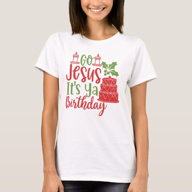 Vai Jesus É Ya Birthday Natal T-Shirt (Frente)