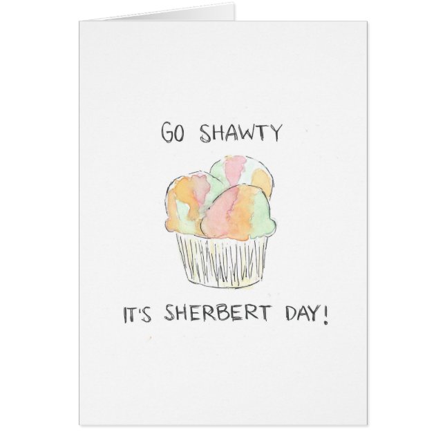 "Vai Shawty, é o dia do Sherbert" Engraçado Cartão (Frente)
