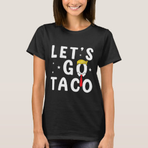 Vamos Ir Taco Camisa Engraçada Trump Sempre Fala V
