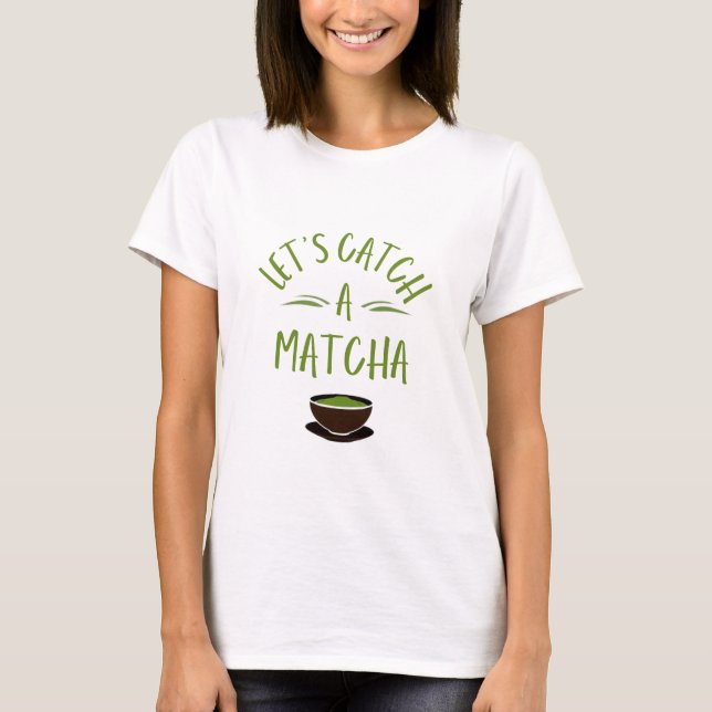 "Vamos Pegar um matcha" Camiseta impressa para ama (Frente)