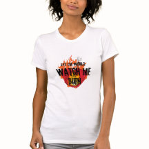 Veja-me queimar T-Shirt