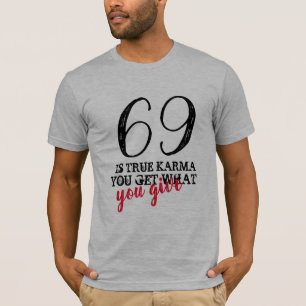 Verdadeiro Karma Número 69 T-Shirt Engraçado
