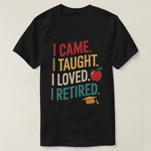 Vim Eu Ensinei Eu Amava Camiseta Eu Me Aposentei - (Frente do Design)