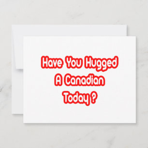 Você Abraçou Um Canadense Hoje?