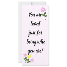 Você é amado só por ser quem você é.