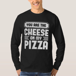 Você É O Queijo Na Minha Pizza Camisetas Gráficas