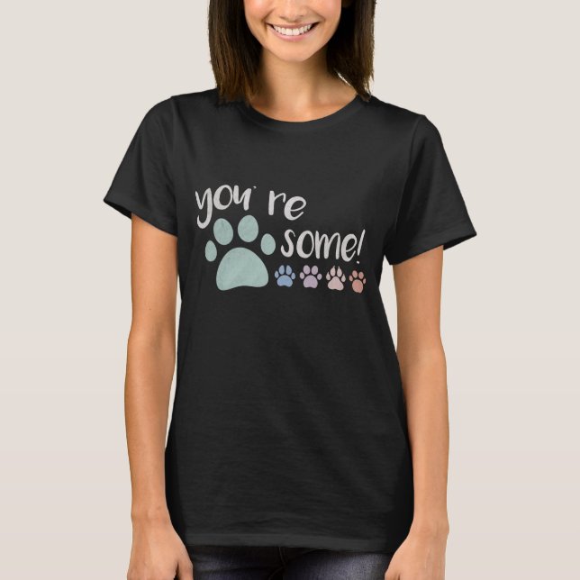 Você é Pawsome! Camiseta (Frente)