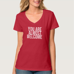 Você é quase bem-vindo T-Shirt