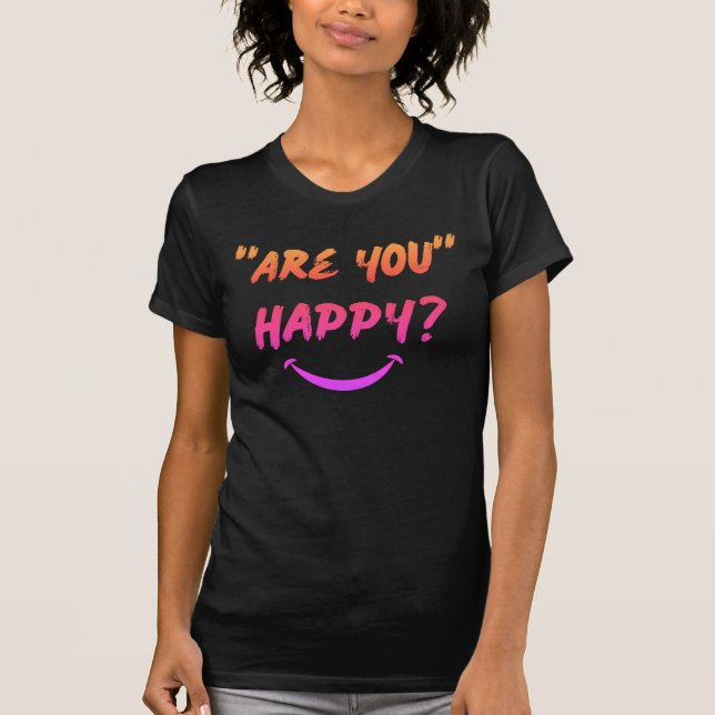 Você Está Feliz? Camiseta feminina (Frente)