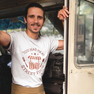 Você Me Teve Na Comida Da Rua T-Shirt