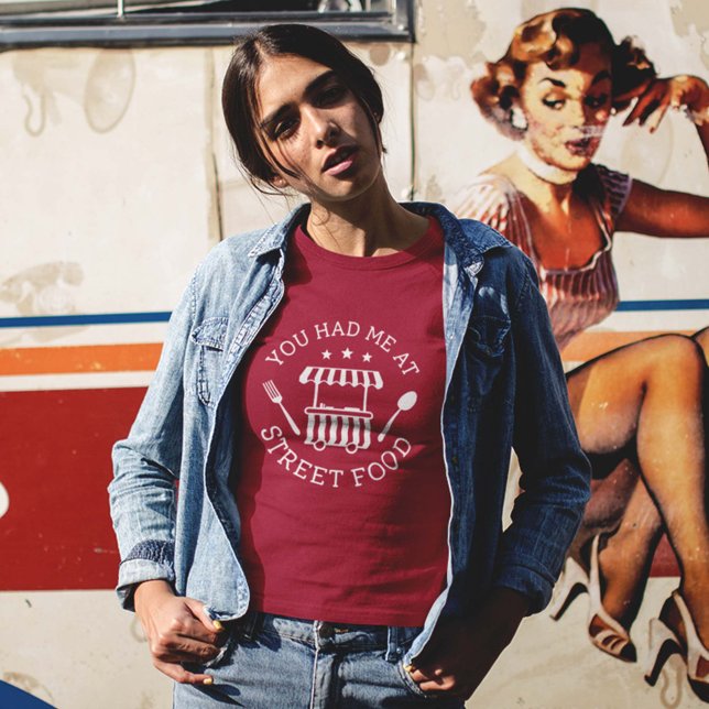 Você Me Teve Na Comida Da Rua T-Shirt (Criador carregado)