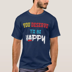 você merece ser feliz Última camiseta de tendên