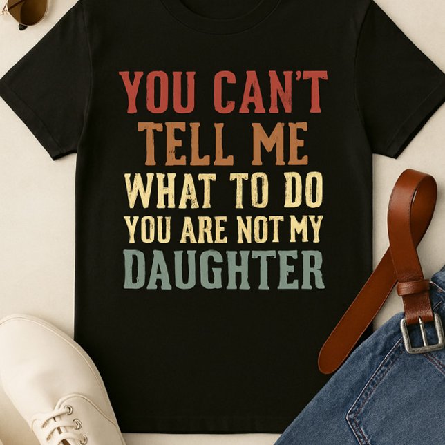 Você não é minha camisa de filha - do pai sarcásti (Criador carregado)