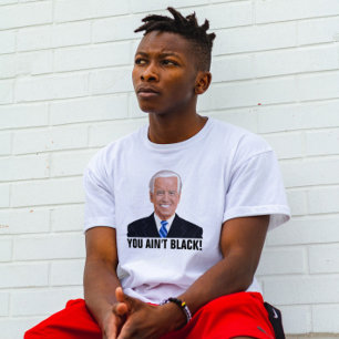 VOCÊ NÃO É NEGRO! ENGRAÇADO JOE BIDEN T-SHIRTS
