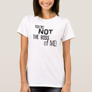 Você não é o chefe de mim! O t-shirt da mulher