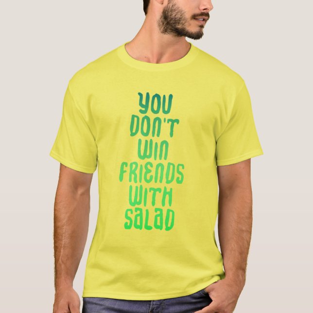 Você não ganha amigos com camisa da salada (Frente)