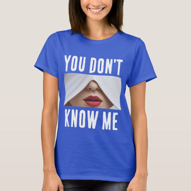 Você não me conhece T-Shirt (Frente)
