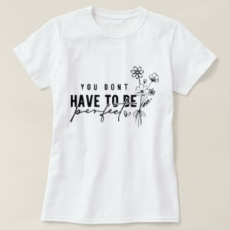 Você não precisa ser uma camiseta gráfica perfeita