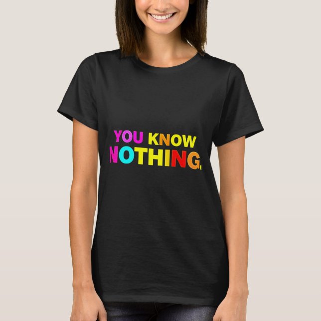 Você Não Sabe Nada De T-Shirt (Frente)