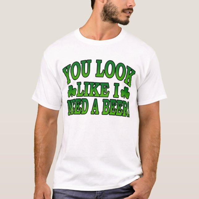 Você olha como eu preciso um t-shirt da cerveja (Frente)