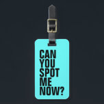 Você Pode Me Encontrar Agora? Etiqueta de Bagagem<br><div class="desc">Esta etiqueta azul brilhante ajuda a detectar a sua bagagem. Personalize a parte de trás com as informações de contato para o caso de perder a bolsa. Para alterar a cor da marca,  basta clicar no botão Personalizar.</div>