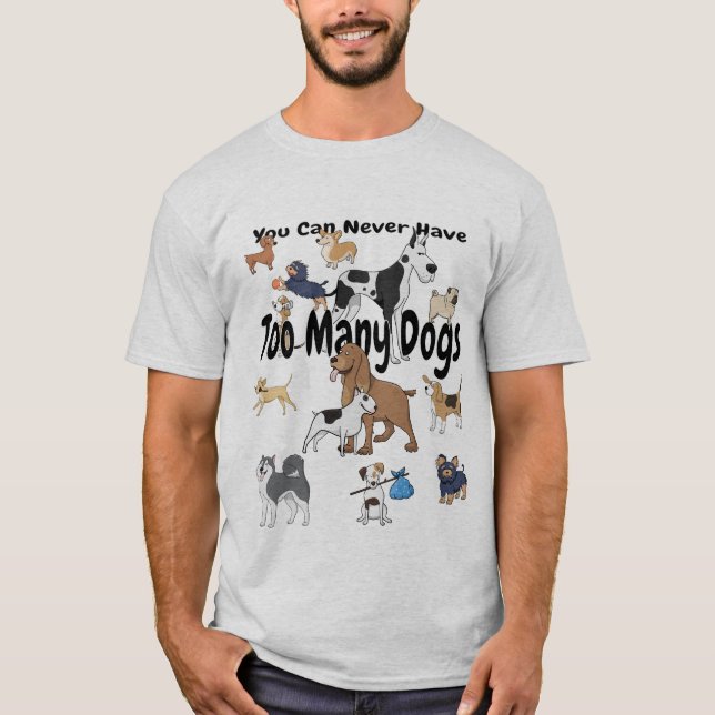 Você pode nunca ter t-shirt demais dos cães (Frente)