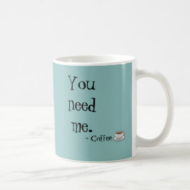 Você precisa-me caneca de café