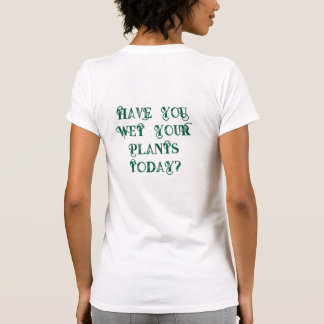 Você Regou as Suas Plantas Hoje Camiseta | Raízes