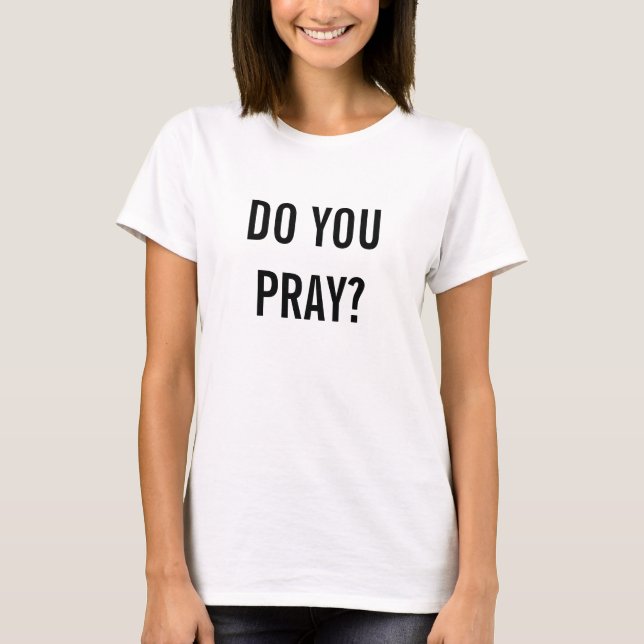Você Reza? Camiseta (Frente)