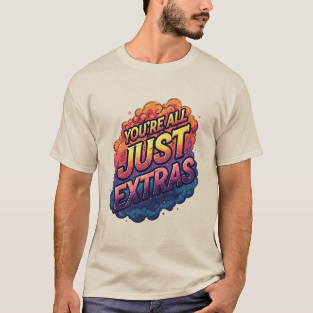 "Você São Todos Apenas Extras" Camiseta | Sarcasmo (Frente)