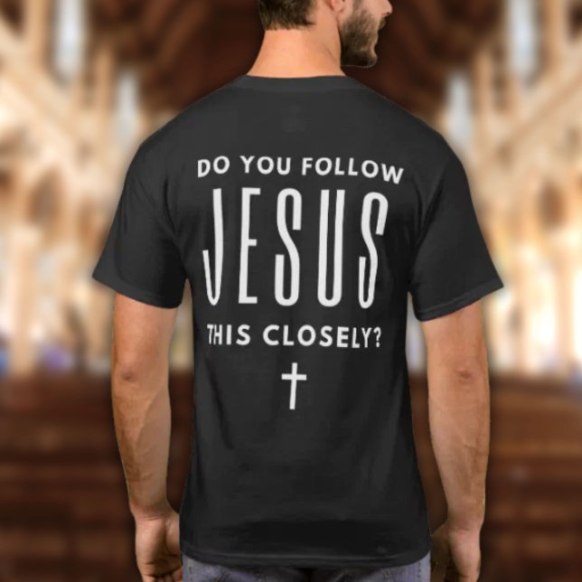 Você Segue Jesus Tão de Perto? Camiseta Engraçada (Do You Follow Jesus This Closely? Funny Jesus Joke T-shirt for faith based gatherings)