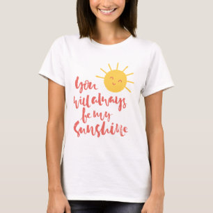 Você Sempre Será Minha Camisa De T-Maternidade Sun
