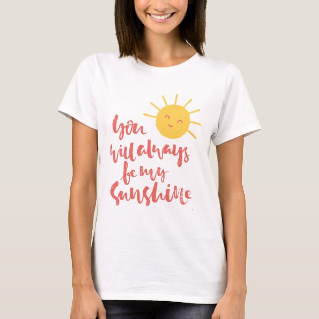 Você Sempre Será Minha Camisa De T-Maternidade Sun (Frente)
