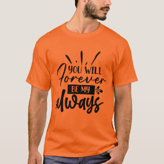 Você Será Para Sempre Minha Camisa de Presente Rom