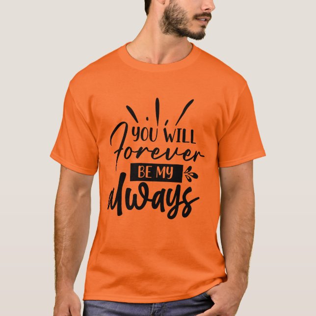Você Será Para Sempre Minha Camisa de Presente Rom (Frente)