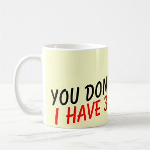 Você susto mim eu não tenho a caneca de café de