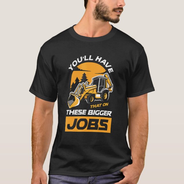Você Terá Isso Naqueles Trabalhos Maiores Camiseta (Frente)