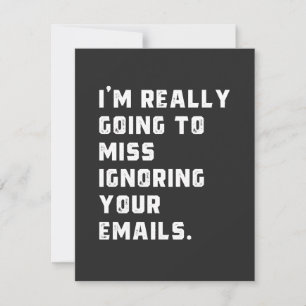 vou sentir falta de ignorar seus emails.