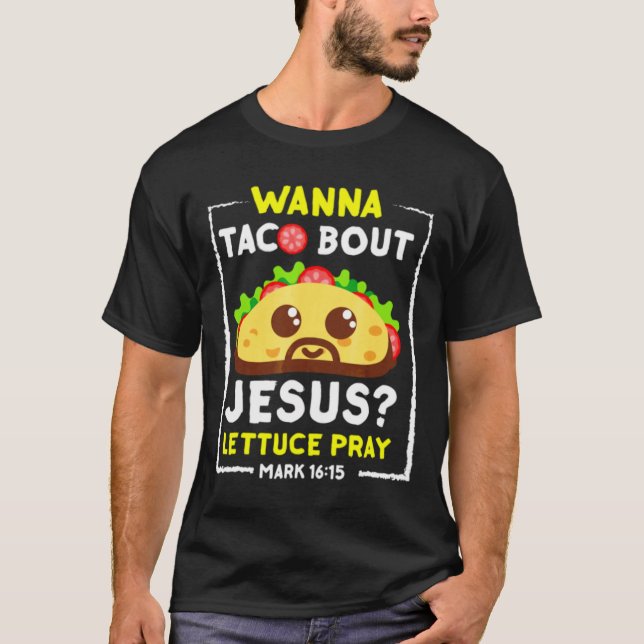 Wanna Taco Bout Jesus T-Shirt Diversão Cristã Pun. (Frente)