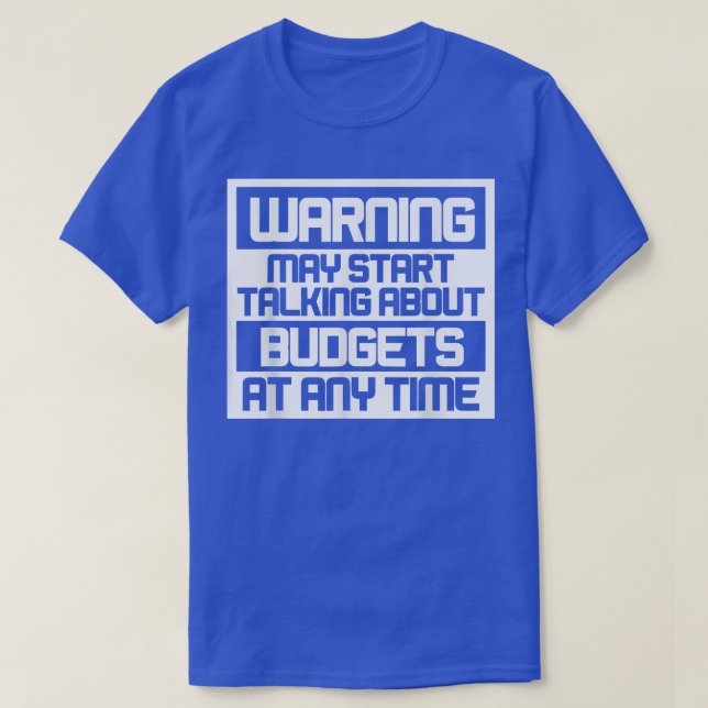 Warning May Start Talking About Budgets T-Shirt Co (Frente do Design)