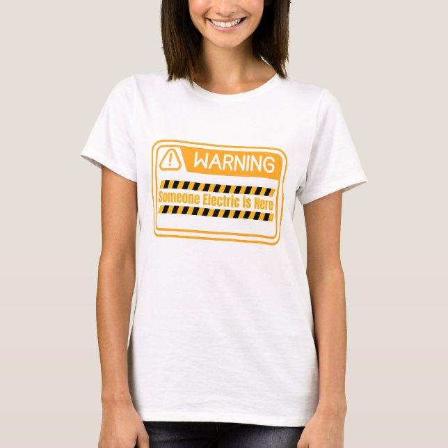 Warning Someone Electric is Here Quote T-Shirt (Frente)