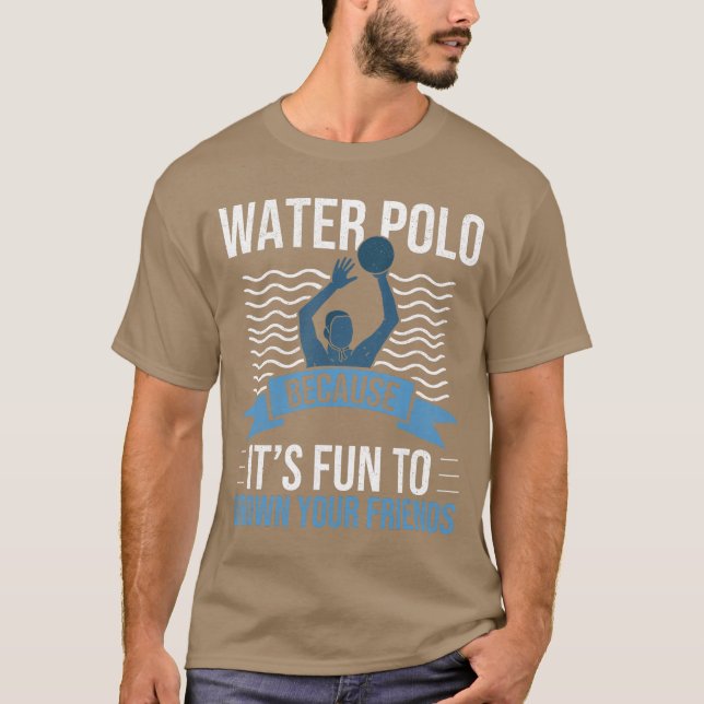 Water Polo Because Its Fun to Drown Your Friends W (Frente)