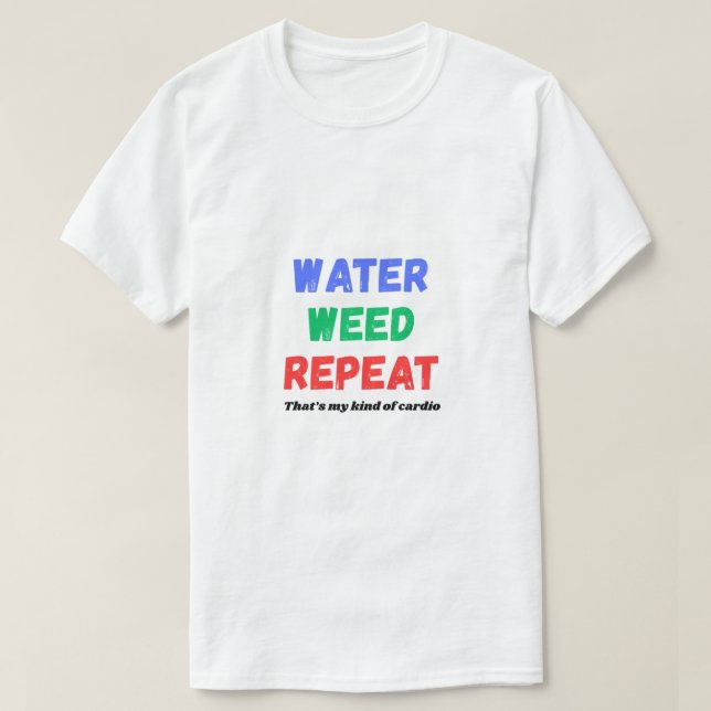 Water Weed Repeat Funny Gardening T-Shirt (Frente do Design)