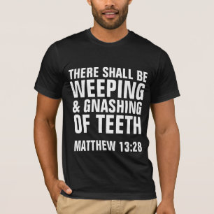 WEEPING & GNASHING dos DENTES, t-shirt cristãos