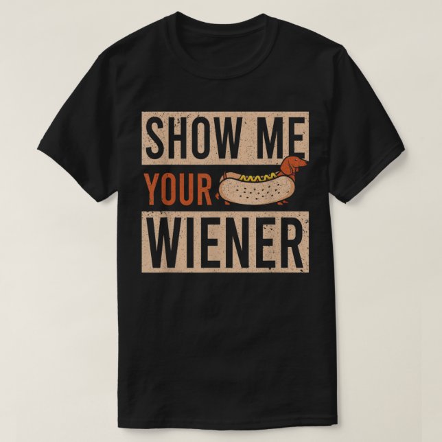 Weiner Dog Show Me Your Wiener Dachshund T-Shirt (Frente do Design)