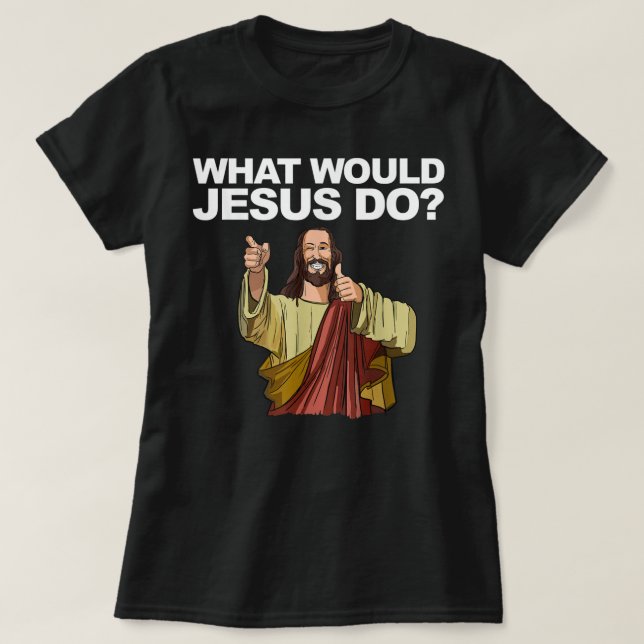 What Would Jesus Do T-Shirt (Frente do Design)